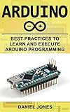 Arduino Best Practices To Learn And Execute Arduino Programming English Edition