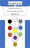 Kabbalah Alchemy Of The Soul How To Transform Your Life Kabbalistic Alchemy English Edition