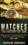 Watches The History Of Time Signature Timepieces Of The Most Influential People English Edition