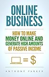 Online Business Simple Yet Effective Ideas On How To Make Money Online And Generate High Amounts Of Passive Income Affiliate Marketing Ecommerce Cryptocurrency Trading Dropshipping English Edition