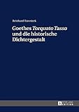Goethes Torquato Tasso Und Die Historische Dichtergestalt German Edition