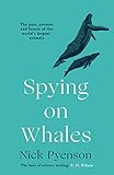 Spying On Whales The Past Present And Future Of The Worlds Largest Animals English Edition