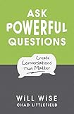 Ask Powerful Questions Create Conversations That Matter English Edition
