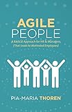 Agile People A Radical Approach For Hr Managers That Leads To Motivated Employees English Edition