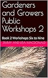 Gardeners And Growers Public Workshops 2 Book 2 Workshops Six To Nine English Edition