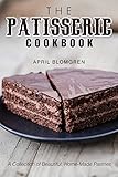 The Patisserie Cookbook A Collection Of Beautiful Homemade Pastries English Edition