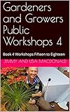 Gardeners And Growers Public Workshops 4 Book 4 Workshops Fifteen To Eighteen English Edition