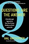 Questions Are the Answer: A Breakthrough Approach to Your Most Vexing Problems at Work and in Life