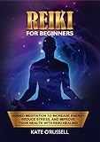 Reiki For Beginners Guided Meditation To Increase Energy Reduce Stress And Improve Your Health With Reiki Healing English Edition