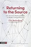 Returning To The Source Han Dynasty Medical Classics In Modern Clinical Practice The Classics Of Chinese Medicine In Clinical Practice English Edition
