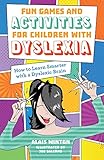 Fun Games And Activities For Children With Dyslexia How To Learn Smarter With A Dyslexic Brain English Edition