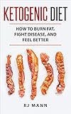 Ketogenic Diet How To Burn Fat Fight Disease And Feel Better Keto Diet Burn Fat Weight Loss Diets Low Carb Healthy Eating English Edition