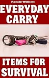 Everyday Carry Edc Items For Survival The Top Specific Items That You Need To Carry On Your Person Everyday For Survival Personal Defense And General Use English Edition