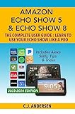 Amazon Echo Show 5 Echo Show 8 The Complete User Guide Learn To Use Your Echo Show Like A Pro Includes Alexa Skills Tips And Tricks Alexa Echo Show Setup Book 1