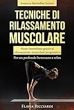 Tecniche Di Rilassamento Muscolare Aiuto Immediato Grazie Al Rilassamento Muscolare Progressivo Per Un Profondo Benessere E Relax Italian Edition