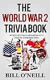 The World War 2 Trivia Book Interesting Stories And Random Facts From The Second World War Trivia War Books Book 1 English Edition