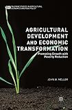 Agricultural Development And Economic Transformation Promoting Growth With Poverty Reduction Palgrave Studies In Agricultural Economics And Food Policy English Edition