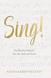 Sing How Worship Transforms Your Life Family And Church English Edition