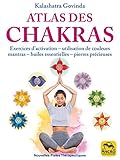 Atlas Des Chakras: Exercices D'activation, Utilisation De Couleurs, Mantras, Huiles Essentielles Et Pierres Pr%C3%A9cieuses (nouvelles Pistes Th%C3%A9rapeutiques)