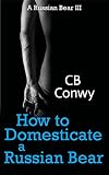 How to Domesticate a Russian Bear (Russian Bear, #3)