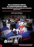 De La Consulta Previa Al Consentimiento Libre Previo E Informado A Pueblos Indgenas En Colombia Segunda Edicin Textos De Jurisprudencia N 3 Spanish Edition