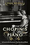 Chopins Piano In Search Of The Instrument That Transformed Music English Edition
