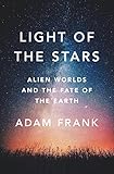Light Of The Stars Alien Worlds And The Fate Of The Earth English Edition