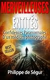 Ces Merveilleuses Entits Confidences Paranormales Dun Mdium Photographe