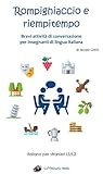 Rompighiaccio E Riempitempo Brevi Attivit Di Conversazione Per Insegnanti Di Lingua Italiana Italian Edition