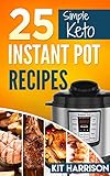 Instant Pot 25 Simple Keto Friendly Instant Pot Recipes Book For Beginners Simple Instant Pot Recipes Book Easy Pressure Cooker Healthy Cookbook Keto Atkins Paleo Primal English Edition