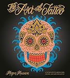 The Art of Tattoo: A Tattoo Artist's Inspirations, Designs, and Hard-Won Advice