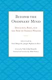 Beyond The Ordinary Mind Dzogchen Rim And The Path Of Perfect Wisdom English Edition