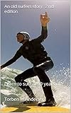 An Old Surfers Story Learn To Surf At 59 Years Old English Edition