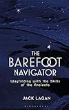 The Barefoot Navigator Wayfinding With The Skills Of The Ancients English Edition