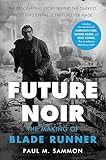 Future Noir Revised Updated Edition The Making Of Blade Runner English Edition