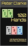 100 Hands 100 Detailed Solutions To 100 6max Cash Problems English Edition