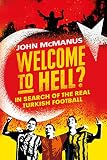 Welcome To Hell In Search Of The Real Turkish Football English Edition