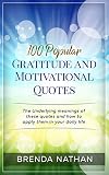 100 Popular Gratitude And Motivational Quotes The Underlying Meanings Of These Quotes And How To Apply Them In Your Daily Life English Edition