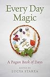 Every Day Magic A Pagan Book Of Days 366 Magical Ways To Observe The Cycle Of The Year English Edition