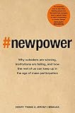 New Power Why Outsiders Are Winning Institutions Are Failing And How The Rest Of Us Can Keep Up In The Age Of Mass Participation English Edition