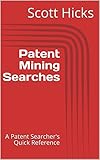 Patent Mining Searches A Patent Searchers Quick Reference English Edition