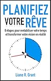 Planifiez Votre Rve 8 Tapes Pour Rentabiliser Votre Temps Et Transformer Votre Vision En Ralit