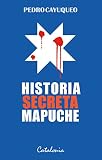 Historia Secreta Mapuche Spanish Edition