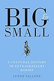 Big And Small A Cultural History Of Extraordinary Bodies English Edition