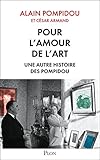 Pour L'amour De L'art. Une Autre Histoire Des Pompidou