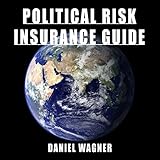 Political Risk Insurance Guide A Practitioners Guide English Edition