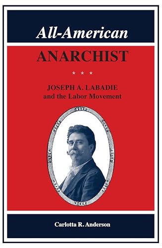 All-American Anarchist: Joseph A. Labadie and the Labor Movement (By: Carlotta R. Anderson) cover