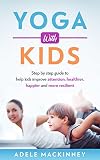 Yoga With Kids Step By Step Guide To Help Kids Improve Attention Healthier Happy And More Resilient English Edition