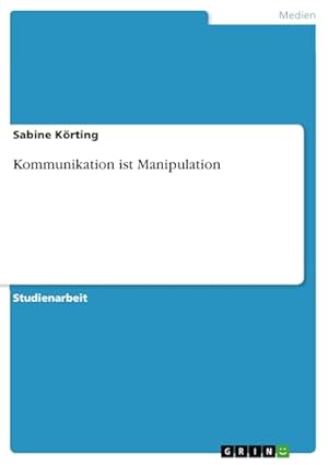 Kommunikation und Manipulation Sabine Körting