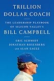 Trillion Dollar Coach The Leadership Playbook Of Silicon Valleys Bill Campbell